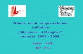 Viziune nouă asupra reformei calitative: Biblioteca I. Mangher proiecte 2008-2009