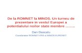 De la ROMNET la MINOS. Un turneu de prezentare in vestul Europei a potentialului noilor state membre …….. Dan Dascalu Coordonator ROMNET-ERA si MINOS-EURONET.