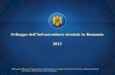 Sviluppo dellinfrastruttura stradale in Romania 2013 Bibliografia: Ministerul Transporturilor si Infrastructurii, Compania Nationala de Autostrazi si Drumuri.