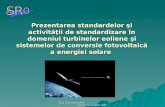 Prezentarea standardelor şi activităţii de standardizare în domeniul turbinelor eoliene şi sistemelor de conversie fotovoltaică a energiei solare