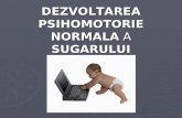 Dezvoltarea Psihomotorie Normala a Sugarului1 - dr. Medrut