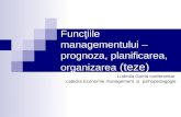 Funcţiile managementului –prognoza, planificarea, organizarea (teze)