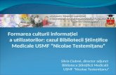 Ciubrei Silvia: Formarea culturii informaţiei                         a utilizatorilor: cazul Bibliotecii Științifice Medicale USMF “Nicolae Testemiţanu”