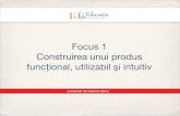 Focus 1 - construirea unui software functional, utilizabil si intuitiv