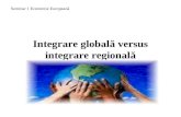 Seminar  Integrare Globala Versus Integrare Regionala