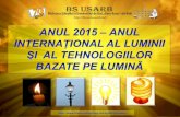 ANUL 2015 – ANUL INTERNAŢIONAL AL LUMINII ŞI  AL TEHNOLOGIILOR BAZATE PE LUMINĂ