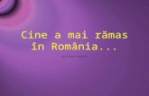 Cine a Mai Ramas in Romania