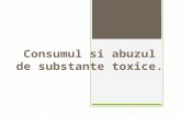 Consumul Si Abuzul de Substante Toxice