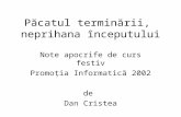 Păcatul terminării, neprihana începutului Note apocrife de curs festiv Promoţia Informatică 2002 de Dan Cristea.