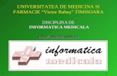 1 UNIVERSITATEA DE MEDICINA SI FARMACIE “Victor Babeş” TIMISOARA DISCIPLINA DE INFORMATICA MEDICALA .