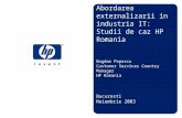 Abordarea externalizarii in industria IT: Studii de caz HP Romania Bogdan Popescu Customer Services Country Manager HP Romania Bucuresti Noiembrie 2003.