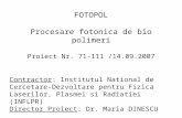 FOTOPOL Procesare fotonica de bio polimeri Proiect Nr. 71-111 /14.09.2007 Contractor: Institutul National de Cercetare- Dezvoltare pentru Fizica Laserilor,