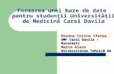 Formarea unei baze de date pentru studen ţ ii Universit ăţ ii de Medicin ă Carol Davila Roxana Corina Sfetea UMF Carol Davila – Bucureşti Maria Alexe Universitatea.