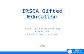 1 IRSCA Gifted Education Prof. Dr. Florian Colceag Preşedinte IRSCA Gifted Education 2007.