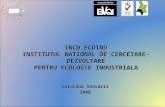 INCD ECOIND INSTITUTUL NATIONAL DE CERCETARE- DEZVOLTARE PENTRU ECOLOGIE INDUSTRIALA Caravana Inovarii 2008.