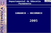 Departamentul de Educatie Permanenta IANUARIE - DECEMBRIE 2005