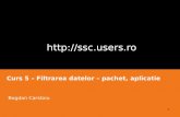 Http://ssc.users.ro Curs 5 – Filtrarea datelor – pachet, aplicatie Bogdan Carstoiu 1.