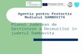 Agentia pentru Protectia Mediului DAMBOVITA Planul Judetean de Gestionare a Deseurilor in judetul Dambovita.