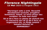 Florence Nightingale 12 Mai 1820-13 August 1910 “Nursingul este o artă. Necesită devotament exclusiv, pregătire temeinică, talent, ca orice pictor sau.