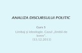 ANALIZA DISCURSULUI POLITIC Curs 5 Limbaj şi ideologie. Cazul „limbii de lemn”. (15.12.2011)