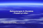 Balneoterapia în România - Prezent şi viitor - - Prezent şi viitor -  Dr. E.lena Valentina Ionescu  Sanatoriul Balnear si de Recuperare Techirghiol.