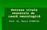 Detrese vitale neonatale de cauză neurologică Prof. Dr. Maria STAMATIN.
