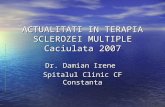 ACTUALITATI IN TERAPIA SCLEROZEI MULTIPLE Caciulata 2007 Dr. Damian Irene Spitalul Clinic CF Constanta.