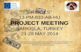 „ „BRIDGES” 13-PM-833-AB-HU PROJECT MEETING SARKIŞLA, TURKEY 21-28 MAY 2014 Proiect finanţat de Comisia Europeană prin Programul de Învăare pe Tot Parcursul.
