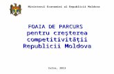 FOAIA DE PARCURS pentru creşterea competitivităţii Republicii Moldova Iulie, 2013 Ministerul Economiei al Republicii Moldova.
