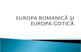 EUROPA ROMANIC Ă ŞI EUROPA GOTICĂ