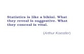 Statistics is like a bikini. What they reveal is suggestive. What they conceal is vital.