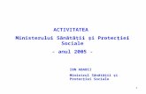 ACTIVITATEA  Ministerului Sănătăţii şi Protecţiei Sociale - anul 2005