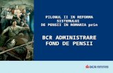 PILONUL II IN REFORMA SISTEMULUI  DE PENSII IN ROMANIA prin BCR ADMINISTRARE FOND DE PENSII