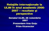 Relaţiile internaţionale la ULIM în anul academic 200 6 -200 7  – rezultate şi perspective