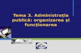 Tema 3. Administra ția publică: organizarea și funcționarea