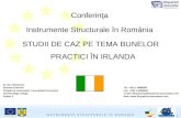 Conferinţa  Instrumente Structurale în România  STUDII DE CAZ PE TEMA BUNELOR PRACTICI ÎN IRLANDA