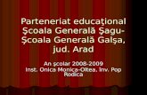 Parteneriat educa ţ ional Şcoala Generală Şagu-Şcoala Generală Galşa, jud. Arad