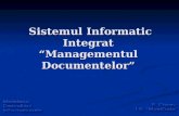 Sistemul  Informatic  Integrat “ Managementul  Documentelor ”