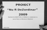 PROIECT “Nu fi DeZordinar ”  2009 Realizat de DRAFTFCB si CORB44 in colaborare cu