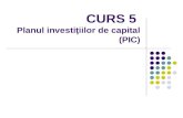 CURS 5  Planul investiţiilor de capital (PIC)