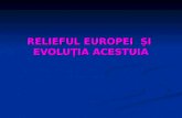 RELIEFUL  EUROPEI  Ş I   EVOLUŢIA ACESTUIA