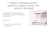 Profesor :  Mihaela Dumitru Ș coala  cu  clasele  I-VIII Nr. 149,  sector 3,  Bucure ș ti