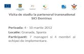 V izit a  de studiu la partenerul transnational SICI Dominus  P erioada : 4 - 10 martie 2012
