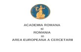 ACADEMIA ROMANA  si  ROMANIA  in AREA EUROPEANA A CERCETARII