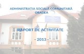 ADMINISTRAŢIA SOCIALĂ COMUNITARĂ  ORADEA RAPORT DE ACTIVITATE   - 2013 -