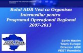Rolul ADR Vest ca Organism  I ntermediar pentru  P rogramul  O peraţional  R egional 2007-2013