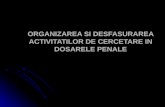 ORGANIZAREA SI DESFASURAREA ACTIVITATILOR DE CERCETARE IN DOSARELE PENALE