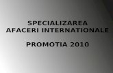 SPECIALIZAREA AFACERI INTERNATIONALE PROMOTIA 2010