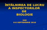 ÎNTÂLNIREA DE LUCRU A INSPECTORILOR  DE  BIOLOGIE