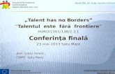 „Talent has no Borders” “ Talentul  este  fără  frontiere “ HURO/1001/138/2.3.1 Conferinţ a finală